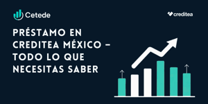 Préstamo en Creditea México: Todo lo que necesitas saber