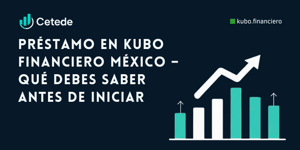 Préstamo en Kubo Financiero México: Qué debes saber antes de iniciar