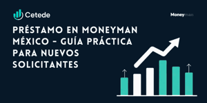 Préstamo en Moneyman México: Guía práctica para nuevos solicitantes