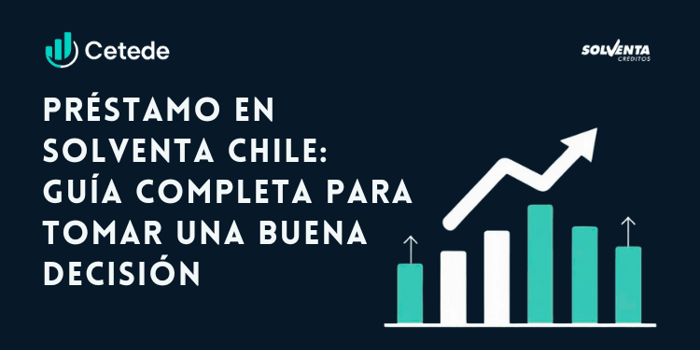 Préstamo en Solventa Chile: Guía completa para tomar una buena decisión