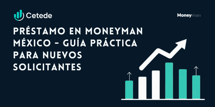 Préstamo en Moneyman México: Guía práctica para nuevos solicitantes